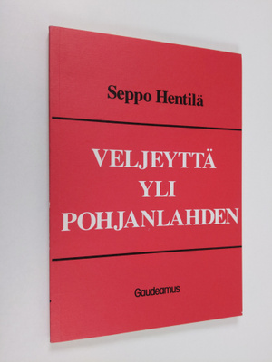 Seppo Hentilä : Veljeyttä yli Pohjanlahden : Suomen ja Ru...