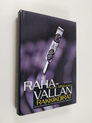 Antti Mikkonen : Rahavallan rakkikoirat - tositarinoita t...
