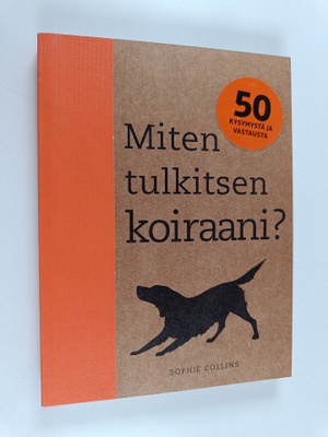 Sophie Collins : Miten tulkitsen koiraani? : 50 kysymystä...