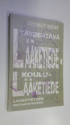 Helmut Kiene : Täydentävä lääketiede - koululääketiede : ...