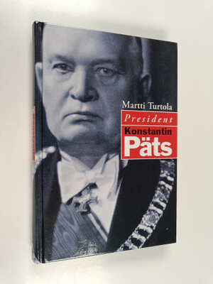 Martti Turtola : President Konstantin Päts - Eesti ja Soo...