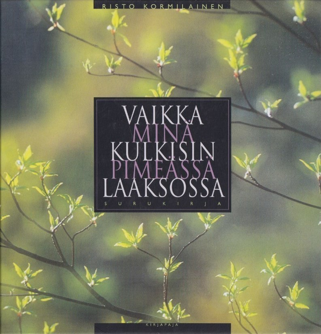 Risto Kormilainen: Vaikka minä kulkisin pimeässä laaksossa