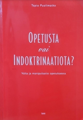 Tapio Puolimatka: Opetusta vai indoktrinaatiota?