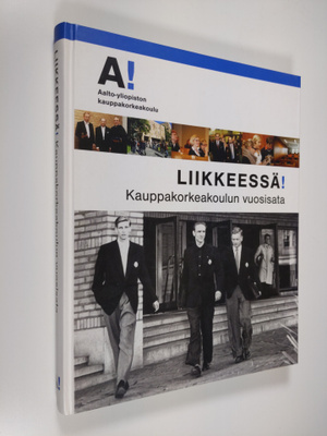 Elina Pöykkö : Liikkeessä! : kauppakorkeakoulun vuosisata