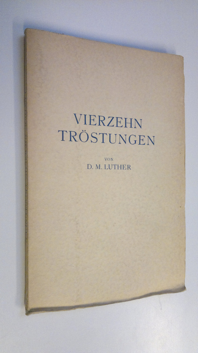 Martti Luther : Vierzehn Tröstungen fur Muhselige und Bel...