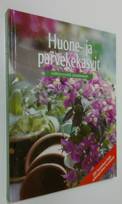 Huone- ja parvekekasvit : Viihtyvyyttä asumiseen