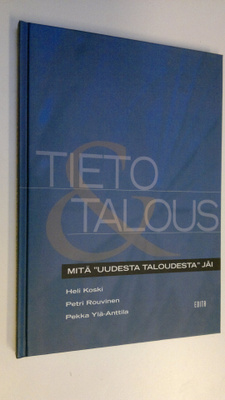 Heli Koski : Tieto & talous : mitä uudesta taloudesta jäi