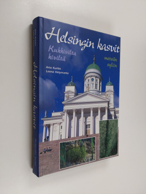 Arto Kurtto : Helsingin kasvit : kukkivilta kiviltä metsä...
