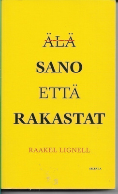 Raakel Lignell, Älä sano että rakastat