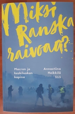 Annastiina Heikkilä: Miksi Ranska raivoaa? (signeerattu)