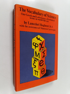 Lancelot Hogben : The vocabulary of science : Our greek a...
