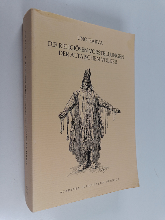 Uno Harva : Die religiösen Vorstellungen der altaischen V...