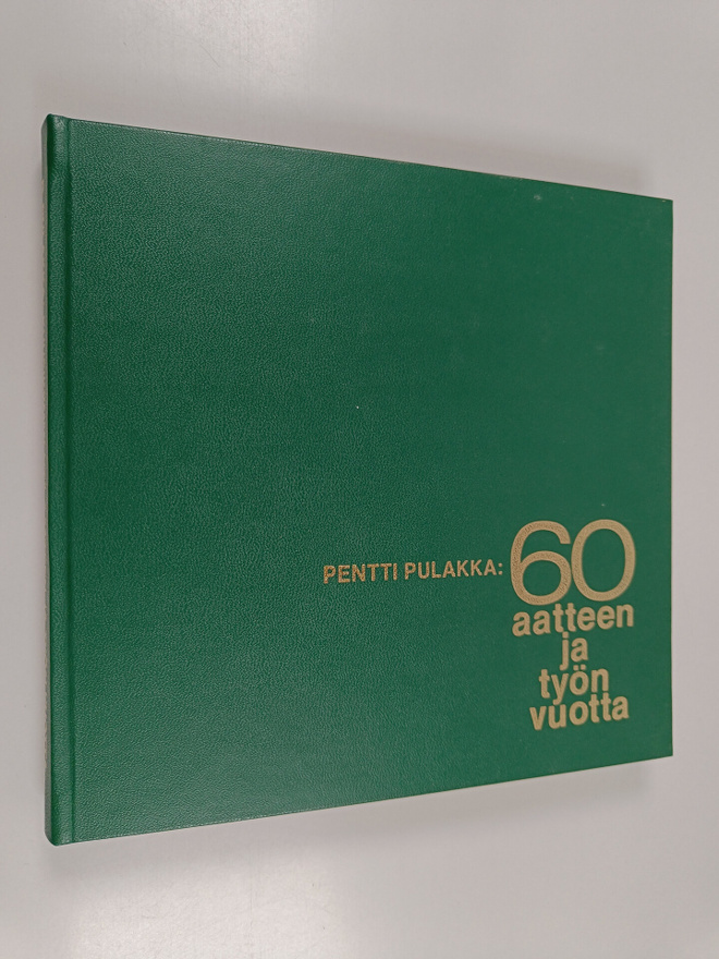 Pentti Pulakka : 60 aatteen ja työn vuotta : sanomalehti ...