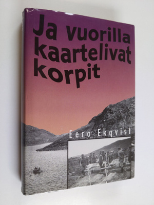 Eero Ekqvist : Ja vuorilla kaartelivat korpit