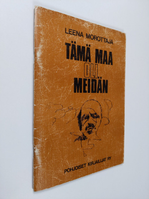 Leena Morottaja : Tämä maa oli meidän - Kyläkronikka siit...
