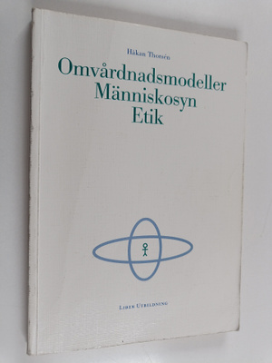 Håkan Thorsen : Omvårdnadsmodeller människosyn etik