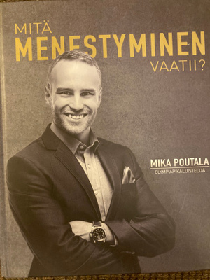 MIKA POUTALA: MITÄ MENESTYMINEN VAATII?