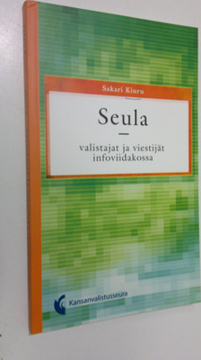 Sakari Kiuru : Seula : valistajat ja viestijät infoviidak...