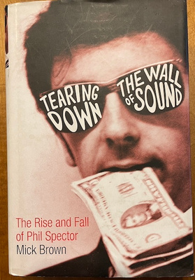 Tearing Down the Wall of Sound: Rise & Fall of Phil Spector