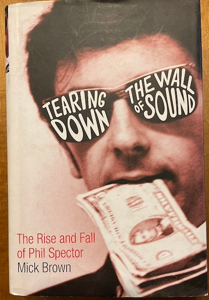 Tearing Down the Wall of Sound: Rise & Fall of Phil Spector