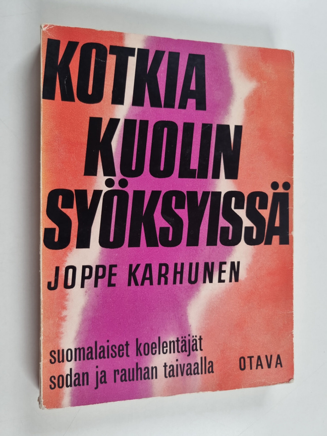 Joppe Karhunen : Kotkia kuolinsyöksyissä : suomalaiset ko...