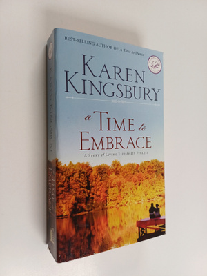 Karen Kingsbury : A Time to Embrace - A Story of Hope, He...