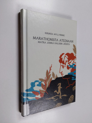 Kirsikka Myllyrinne : Marathonista Ateenaan : matka jonka...