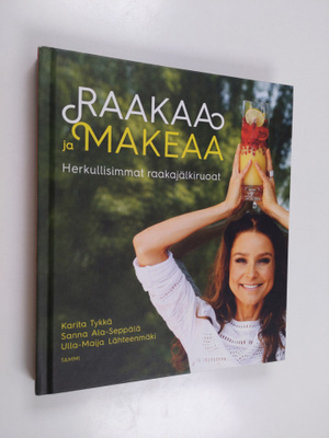 Karita Tykkä : Raakaa ja makeaa : herkullisimmat raakajäl...