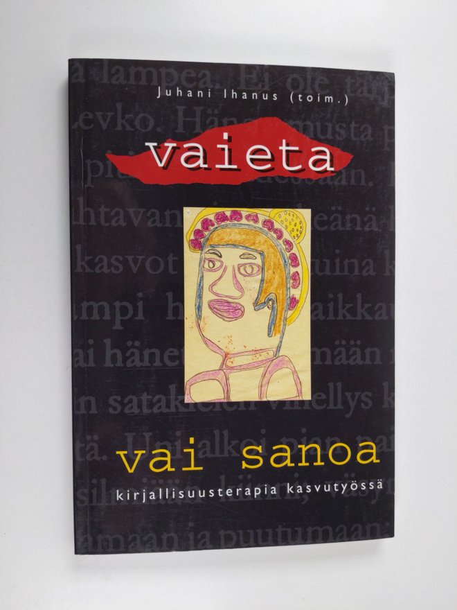 Vaieta vai sanoa : kirjallisuusterapia kasvutyössä