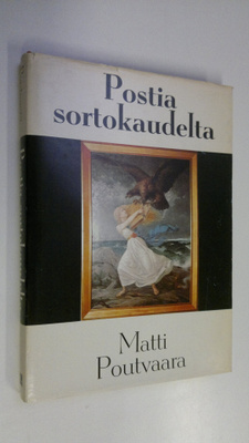 Matti Poutvaara : Postia sortokaudelta : sortovuosien pas...