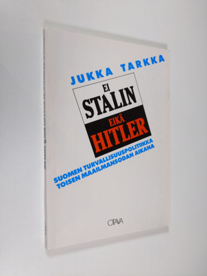 Jukka Tarkka : Ei Stalin eikä Hitler : Suomen turvallisuu...