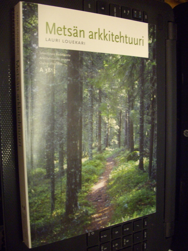 Louekari :  Metsän arkkitehtuuri ( 1 p. 2006 ) Sis.pk