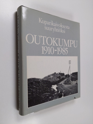 Markku Kuisma : Outokumpu 1910-1985 : kuparikaivoksesta s...