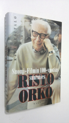 Kari Uusitalo : Risto Orko : Suomi-filmin 100-vuotias suu...