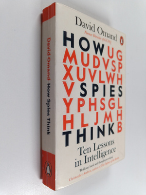 David Omand : How spies think : ten lessons in intelligence