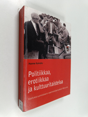 Hanne Koivisto : Politiikkaa, erotiikkaa ja kulttuuritais...