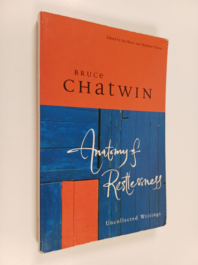 Bruce Chatwin : Anatomy of restlessness : uncollected wri...
