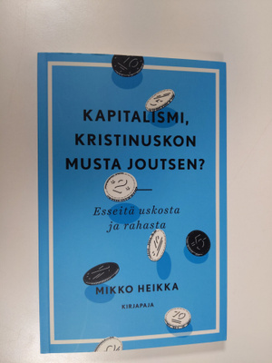 Mikko Heikka : Kapitalismi, kristinuskon musta joutsen : ...