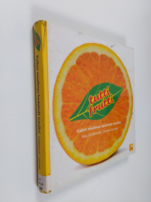 Maria Lindstrand : Tutti frutti : kaiken maailman hedelmä...