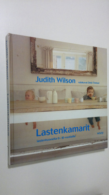 Judith Wilson : Lastenkamarit : lastenhuoneita 0-10-vuoti...
