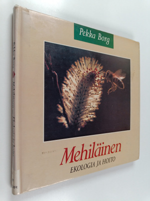 Pekka Borg : Mehiläinen : ekologia ja hoito