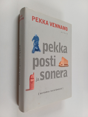 Pekka Vennamo : Pekka, posti ja Sonera : Kertomus tosielä...