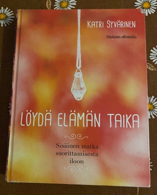 Katri Syvärinen: Löydä elämän taika - kirja ( ei PK)