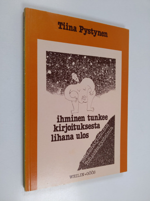 Tiina Pystynen : Ihminen tunkee kirjoituksesta lihana ulo...