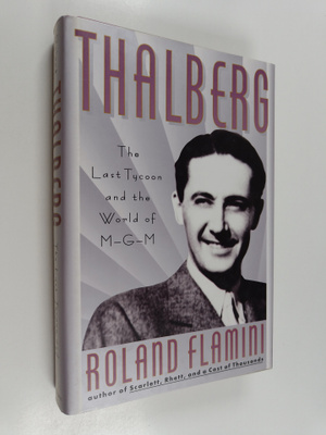 Roland Flamini : Thalberg - The Last Tycoon and the World...