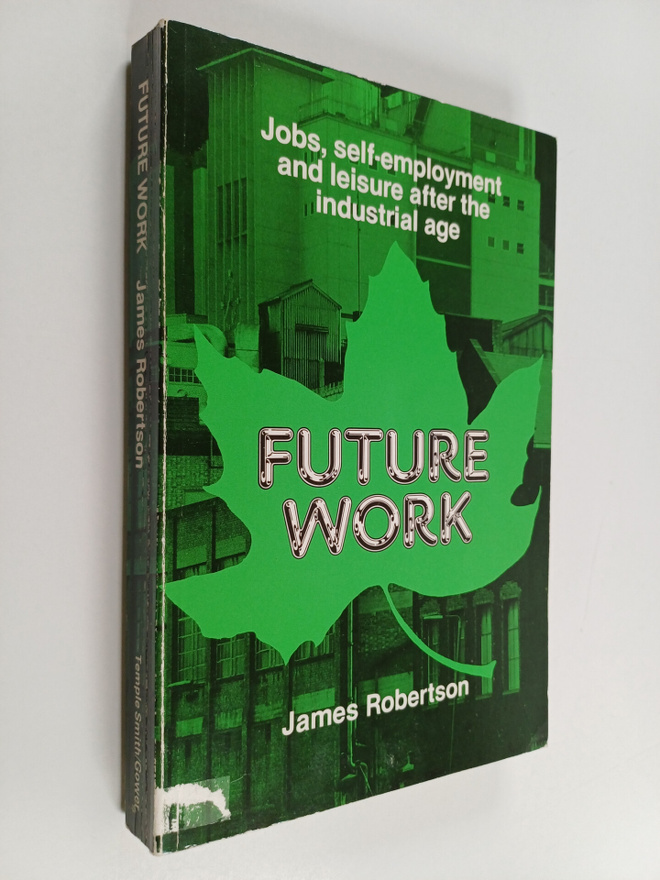 James Robertson : Future work : jobs, self-employment and...