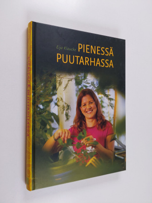 Eija Klaucke : Pienessä puutarhassa : unelmien täyttymyksiä