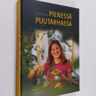 Eija Klaucke : Pienessä puutarhassa : unelmien täyttymyksiä - pikkukuva 1