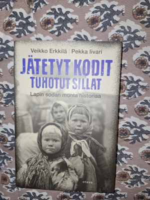 Veikko Erkkilä & Pekka Iivari : Jätetyt kodit tuhotut sillat