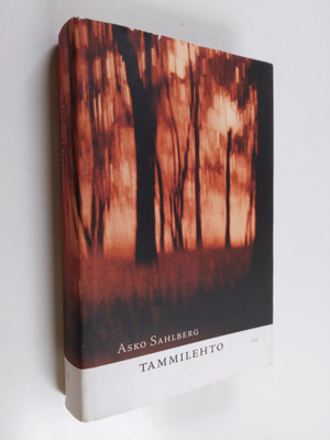 Asko Sahlberg : Tammilehto : romaani